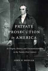 9781531020064-1531020062-Private Prosecution in America: Its Origins, History, and Unconstitutionality in the Twenty-First Century