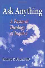 9780789028174-0789028174-Ask Anything: A Pastoral Theology of Inquiry (Hayworth Series In Chaplaincy)