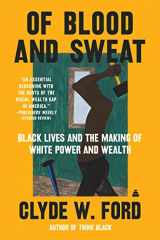 9780063038523-0063038528-Of Blood and Sweat: Black Lives and the Making of White Power and Wealth