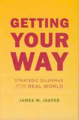 9780226394756-0226394751-Getting Your Way: Strategic Dilemmas in the Real World