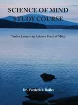9781585095896-1585095893-Science of Mind Study Course: Twelve Lessons to Achieve Peace of Mind