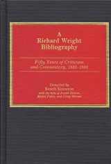 9780313254116-0313254117-A Richard Wright Bibliography: Fifty Years of Criticism and Commentary, 1933-1982 (Bibliographies and Indexes in Afro-American and African Studies)