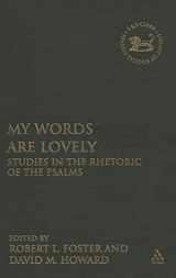 9780567026538-0567026531-My Words Are Lovely: Studies in the Rhetoric of the Psalms (The Library of Hebrew Bible/Old Testament Studies, 467)