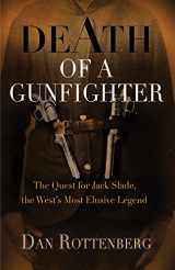 9781594160707-1594160708-Death of a Gunfighter: The Quest for Jack Slade, The West's Most Elusive Legend