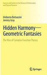 9781461457244-1461457246-Hidden Harmony―Geometric Fantasies: The Rise of Complex Function Theory (Sources and Studies in the History of Mathematics and Physical Sciences)