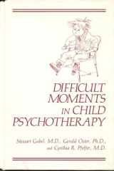 9780306429712-0306429713-Difficult Moments in Child Psychotherapy