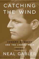 9780307405449-0307405443-Catching the Wind: Edward Kennedy and the Liberal Hour, 1932-1975