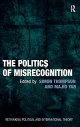 9781409401698-1409401693-The Politics of Misrecognition (Rethinking Political and International Theory)