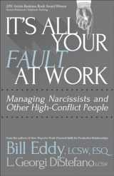 9781936268665-1936268663-It's All Your Fault at Work!: Managing Narcissists and Other High-Conflict People