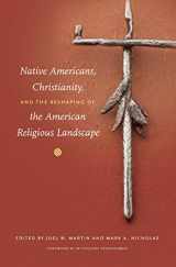 9780807834060-0807834068-Native Americans, Christianity, and the Reshaping of the American Religious Landscape