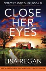 9781837902347-1837902348-Close Her Eyes: An absolutely heart-racing crime thriller and mystery novel (Detective Josie Quinn)