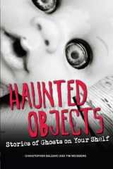 9781440229916-1440229910-Haunted Objects: Stories of Ghosts on Your Shelf