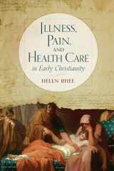 9780802876843-0802876846-Illness, Pain, and Health Care in Early Christianity