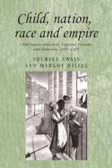 9780719078941-0719078946-Child, nation, race and empire: Child rescue discourse, England, Canada and Australia, 1850–1915 (Studies in Imperialism, 83)