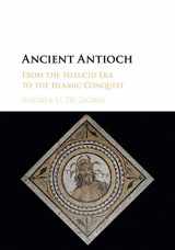 9781107576711-1107576717-Ancient Antioch: From the Seleucid Era to the Islamic Conquest