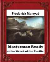 9781530712113-1530712114-Masterman Ready, or the Wreck of the Pacific (1841), BY Captain Frederick Marrya