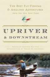 9780307382597-0307382591-Upriver and Downstream: The Best Fly-Fishing and Angling Adventures from the New York Times