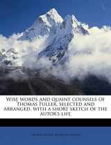 9781171852674-1171852673-Wise words and quaint counsels of Thomas Fuller, selected and arranged, with a short sketch of the autor's life