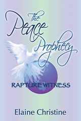 9780980203028-0980203023-The Peace Prophecy Rapture Witness: Spiritual Adventure Travel On Pilgrimage To Sacred Sites Around The World