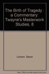 9780805779684-080577968X-The Birth of Tragedy: A Commentary (Twayne's Masterwork Studies)