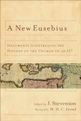 9780801039713-0801039711-A New Eusebius: Documents Illustrating the History of the Church to AD 337