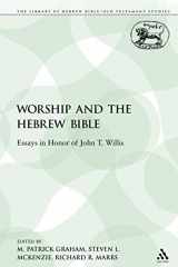 9780567316806-0567316807-Worship and the Hebrew Bible: Essays in Honor of John T. Willis (The Library of Hebrew Bible/Old Testament Studies)