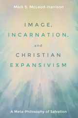 9781532606427-1532606427-Image, Incarnation, and Christian Expansivism: A Meta-Philosophy of Salvation
