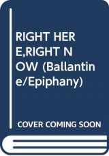 9780345340184-0345340183-RIGHT HERE,RIGHT NOW (Ballantine/Epiphany)
