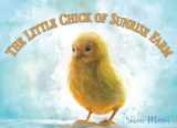 9780995570740-0995570744-The Little Chick of Sunrise Farm: An Easter Animal Story For Kids