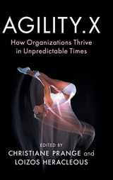 9781108424202-1108424201-Agility.X: How Organizations Thrive in Unpredictable Times