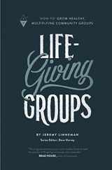 9781732055216-1732055211-Life-Giving Groups: "How-To" Grow Healthy, Multiplying Community Groups