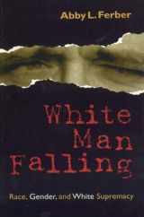 9780847690275-084769027X-White Man Falling: Race, Gender, and White Supremacy