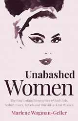 9781642505825-164250582X-Unabashed Women: The Fascinating Biographies of Bad Girls, Seductresses, Rebels and One-of-a-Kind Women (Celebrating Women)