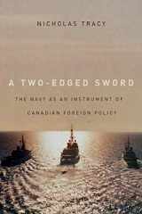 9780773540521-0773540520-A Two-Edged Sword: The Navy as an Instrument of Canadian Foreign Policy (Carleton Library Series) (Volume 225)