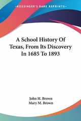9780548295250-0548295255-A School History Of Texas, From Its Discovery In 1685 To 1893