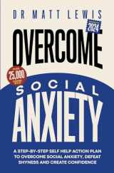 9781548239657-1548239658-Overcome Social Anxiety and Shyness: A Step-by-Step Self Help Action Plan to Overcome Social Anxiety, Defeat Shyness and Create Confidence