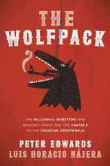 9780735275416-0735275416-The Wolfpack: The Millennial Mobsters Who Brought Chaos and the Cartels to the Canadian Underworld
