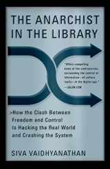9780465089857-0465089852-The Anarchist in the Library: How the Clash Between Freedom and Control Is Hacking the Real World and Crashing the System
