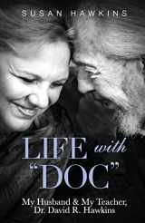 9781733376440-1733376445-Life with "Doc": My Husband & My Teacher, Dr. David R. Hawkins