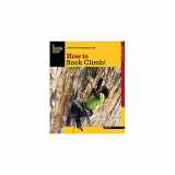9780762755349-0762755342-How to Rock Climb! (How To Climb Series)