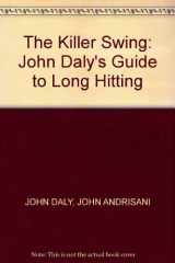 9780002185073-0002185075-The Killer Swing: John Daly's Guide to Long Hitting