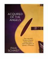 9780692165515-0692165517-Acquired of the Angels: The Lives and Works of Master Guitar Makers John D'Angelico and James L. D'Aquisto 3rd Edition