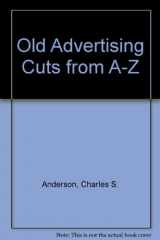 9780962243103-0962243108-Old Advertising Cuts from A-Z