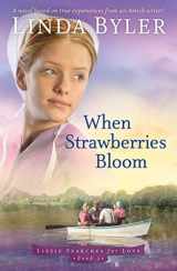 9781680993967-1680993968-When Strawberries Bloom: A Novel Based On True Experiences From An Amish Writer! (Lizzie Searches for Love)
