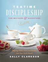 9780736985451-073698545X-Teatime Discipleship for Mothers and Daughters: Pouring Faith, Love, and Beauty into Your Girl’s Heart