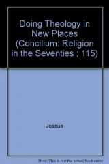 9780816426119-0816426112-Doing Theology in New Places (Concilium: Religion in the Seventies ; 115)