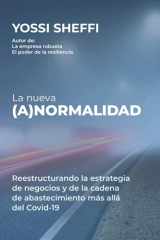 9781735766164-173576616X-La nueva (a)normalidad: Reestructurando la estrategia de negocios y de la cadena de abastecimiento más allá Covid-19 (Spanish Edition)