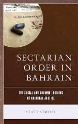 9781498541602-1498541607-Sectarian Order in Bahrain: The Social and Colonial Origins of Criminal Justice