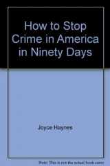 9780962403705-0962403709-How to Stop Crime in America in Ninety Days