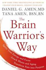 9781101988473-1101988479-The Brain Warrior's Way: Ignite Your Energy and Focus, Attack Illness and Aging, Transform Pain into Purpose